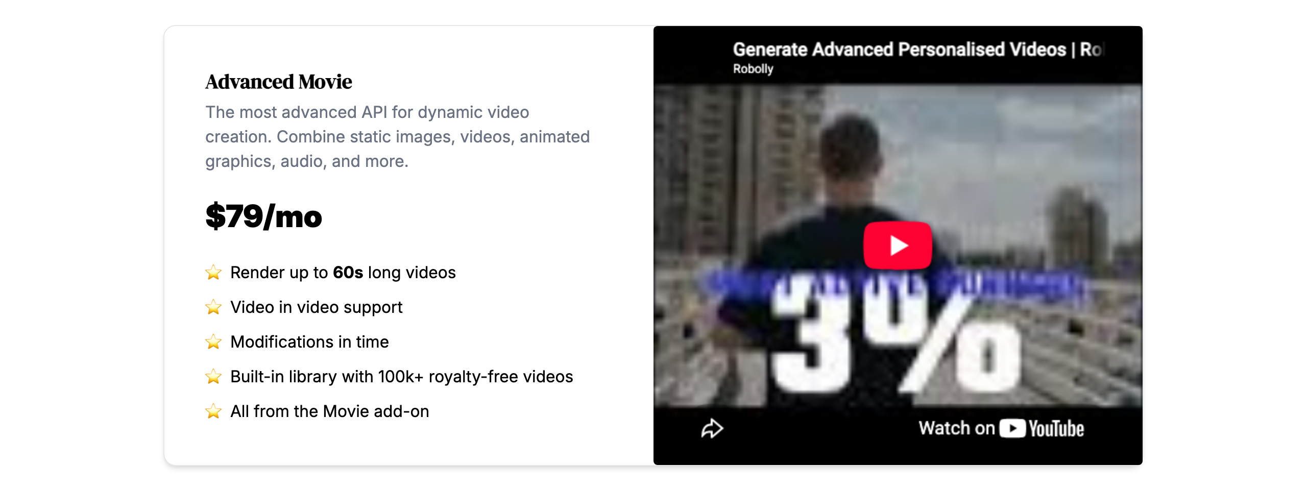 Robolly Advanced Movie add-on at $79 per month: render videos up to 60 seconds long, video in video support, modifications in time, built-in library with 100k+ royalty-free videos, and everything from the Movie add-on